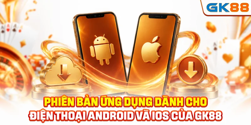 Phiên bản ứng dụng dành cho điện thoại Android và iOS của GK88